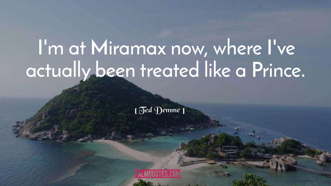 Ted Demme Quotes: I'm at Miramax now, where