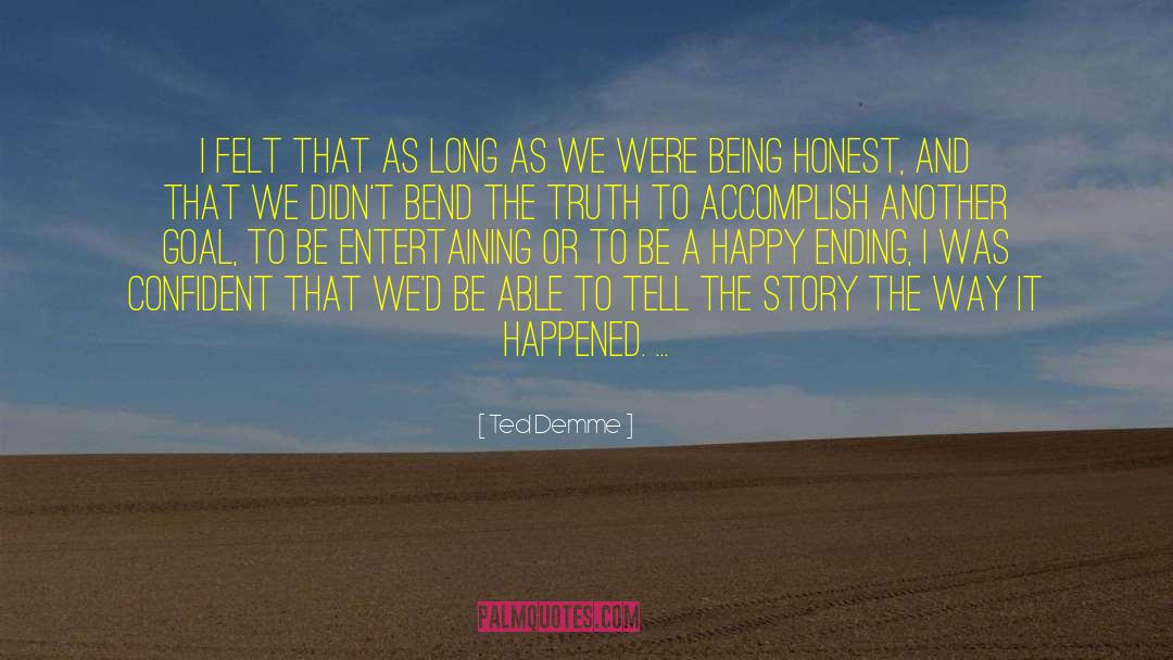 Ted Demme Quotes: I felt that as long