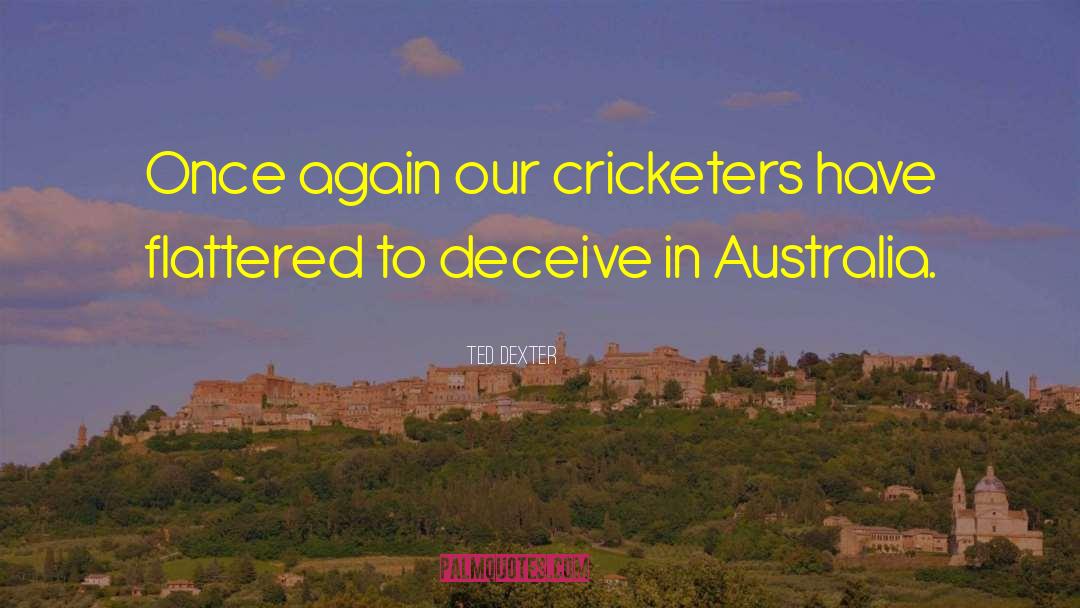 Ted Dexter Quotes: Once again our cricketers have