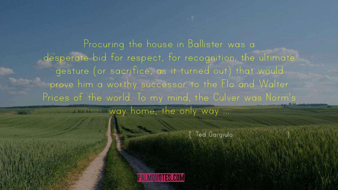 Ted Gargiulo Quotes: Procuring the house in Ballister