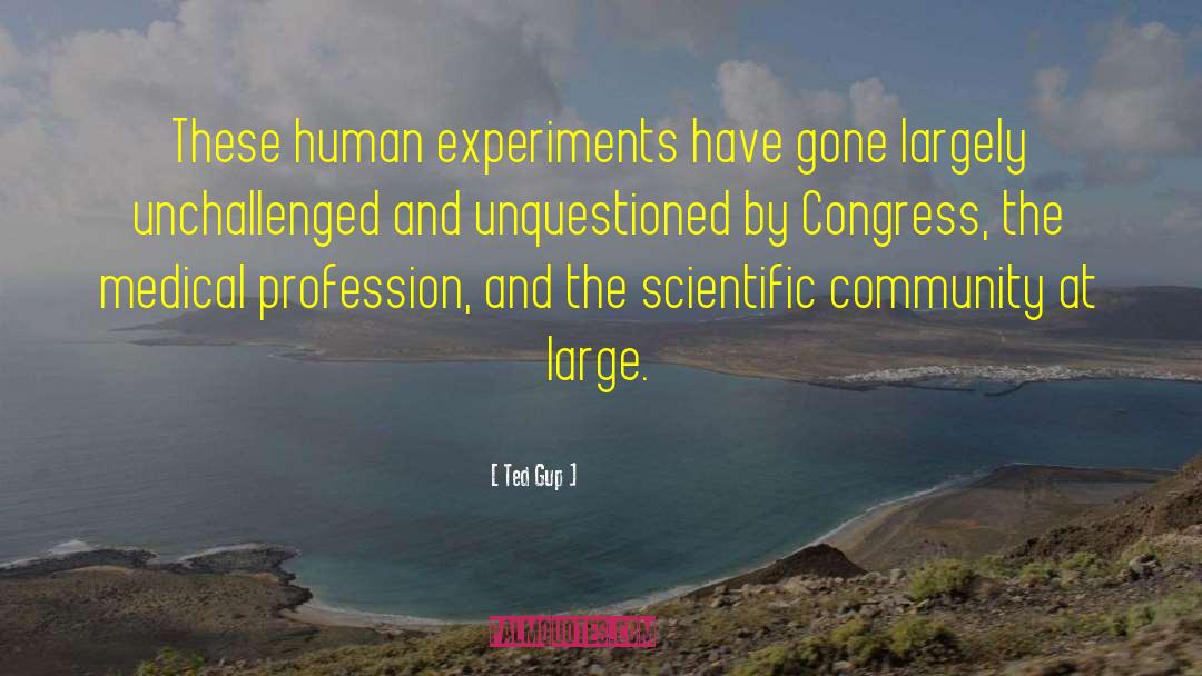 Ted Gup Quotes: These human experiments have gone