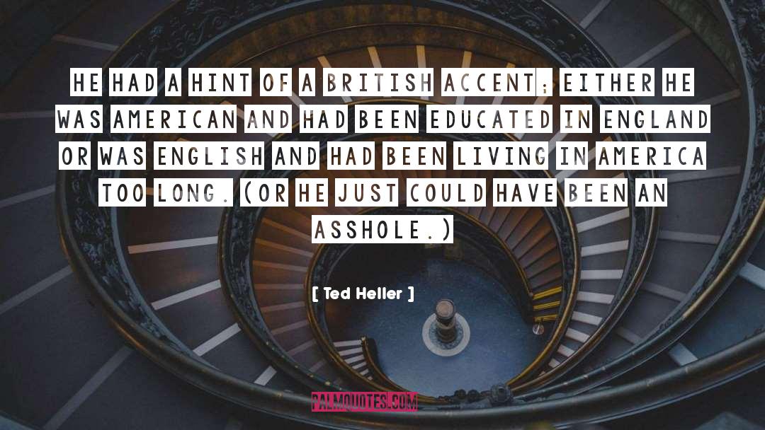 Ted Heller Quotes: He had a hint of