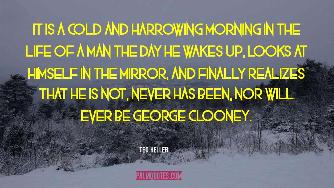 Ted Heller Quotes: It is a cold and