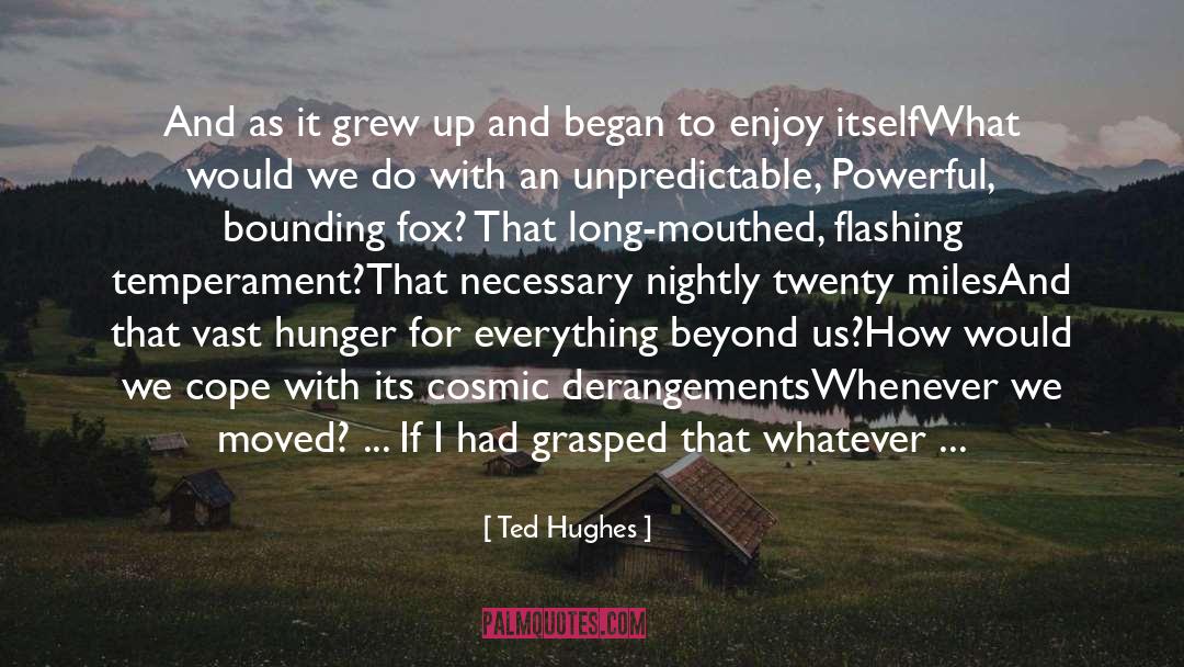 Ted Hughes Quotes: And as it grew up