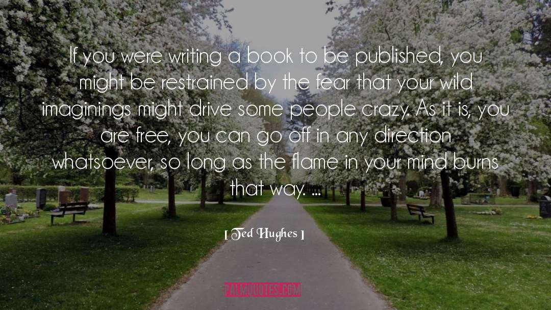 Ted Hughes Quotes: If you were writing a