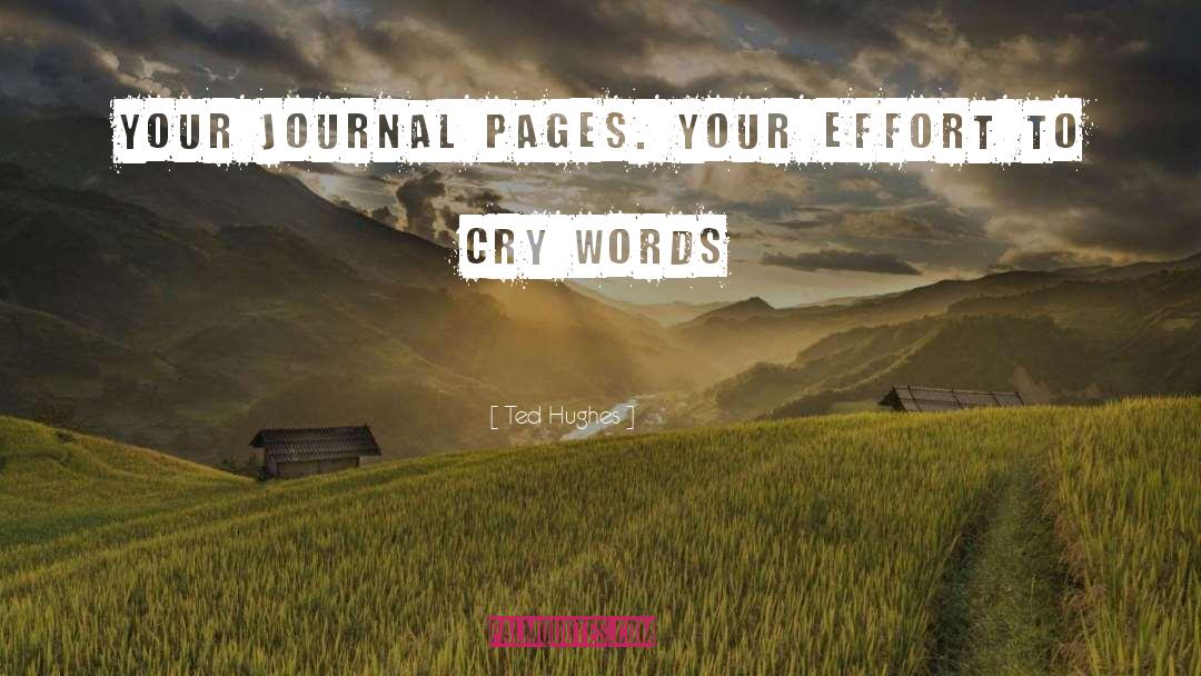 Ted Hughes Quotes: Your journal pages. Your effort