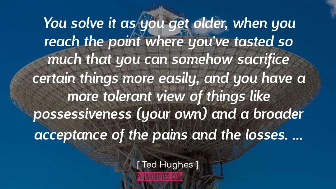 Ted Hughes Quotes: You solve it as you