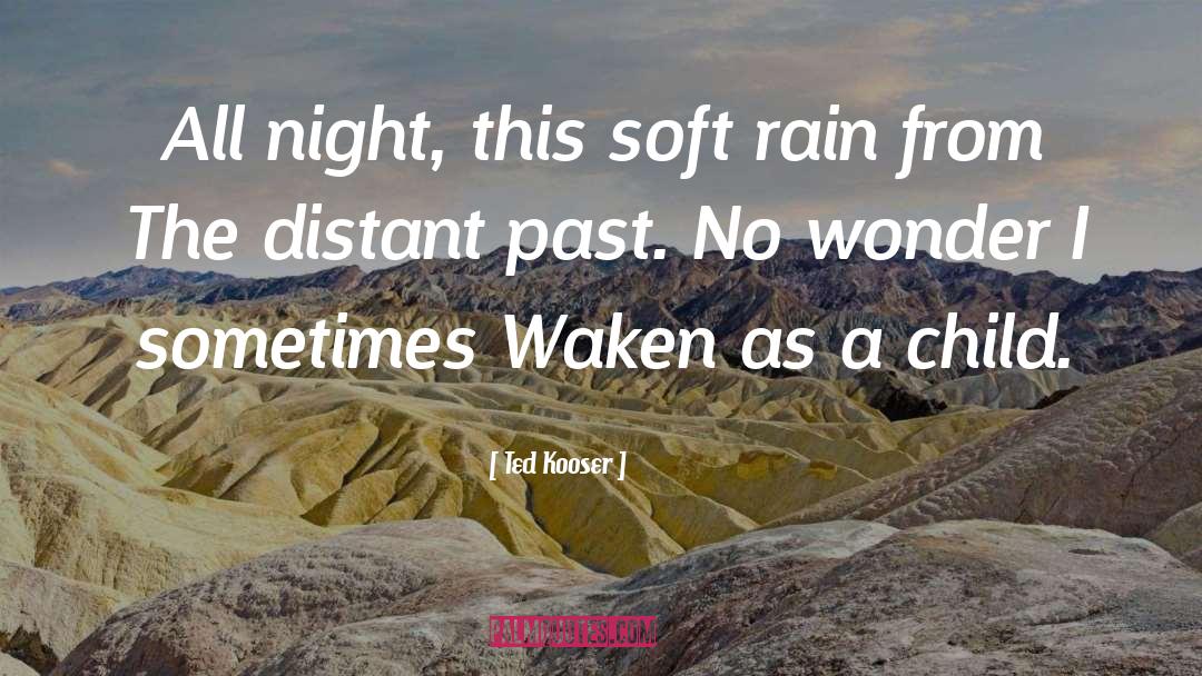Ted Kooser Quotes: All night, this soft rain