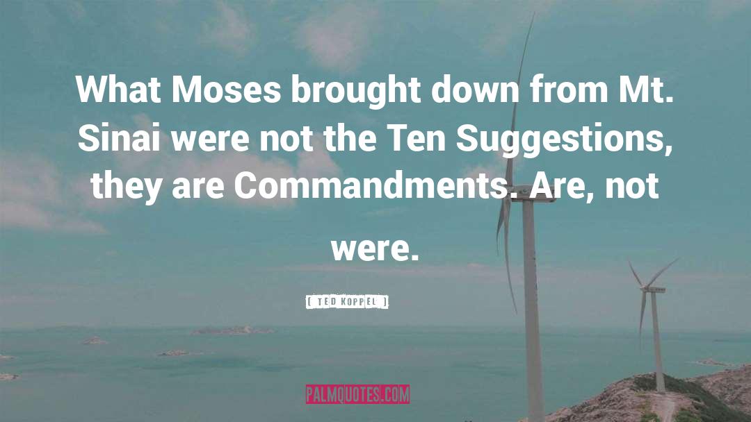 Ted Koppel Quotes: What Moses brought down from