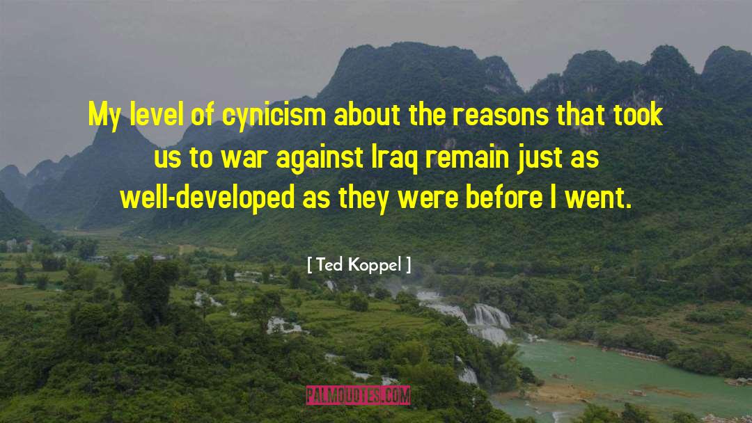 Ted Koppel Quotes: My level of cynicism about