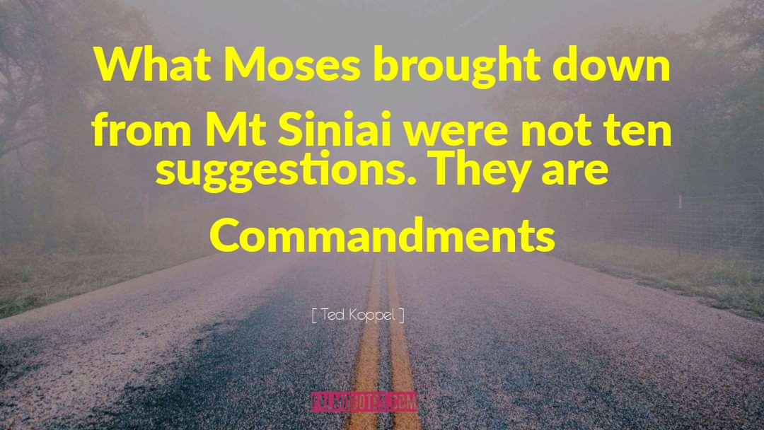 Ted Koppel Quotes: What Moses brought down from