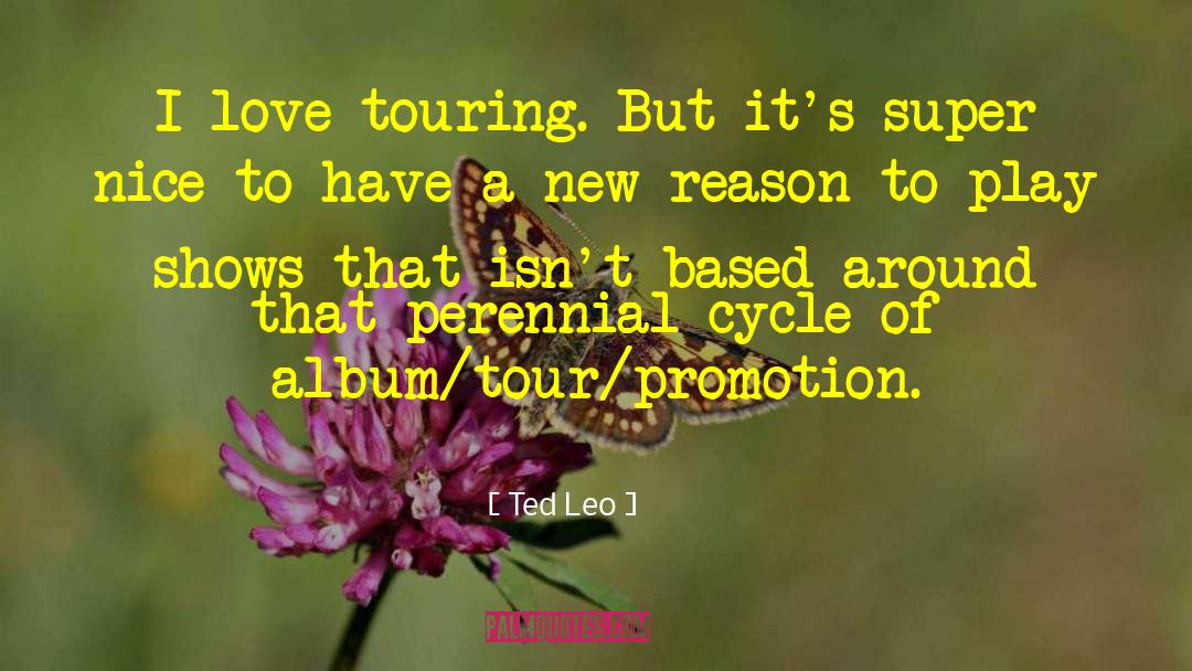 Ted Leo Quotes: I love touring. But it's