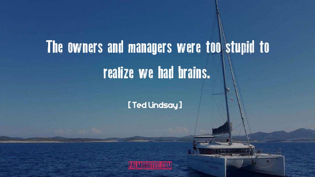 Ted Lindsay Quotes: The owners and managers were