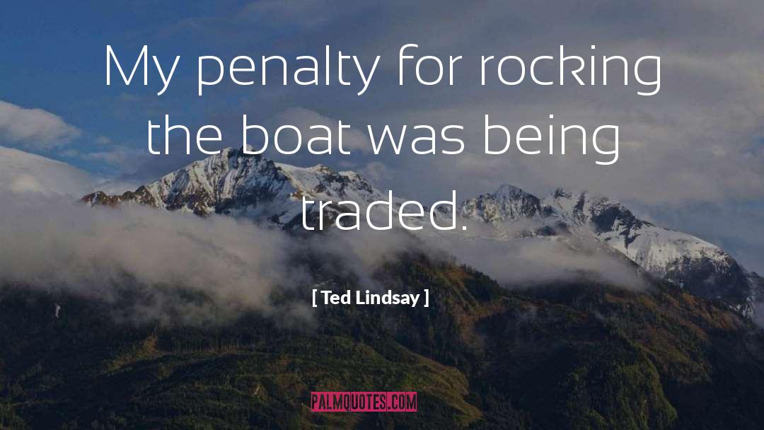 Ted Lindsay Quotes: My penalty for rocking the