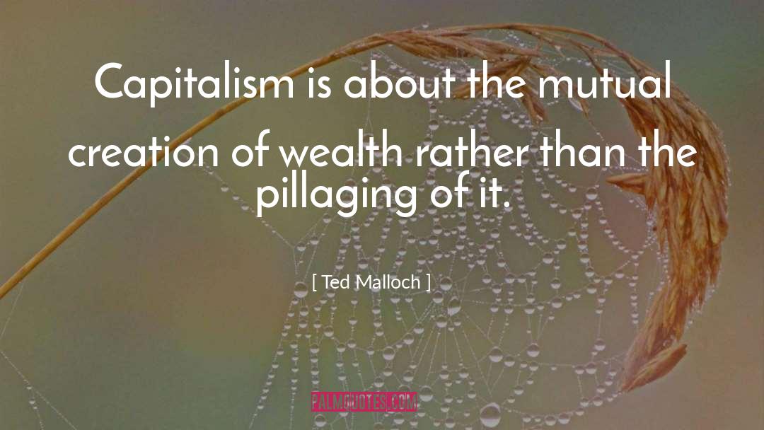 Ted Malloch Quotes: Capitalism is about the mutual