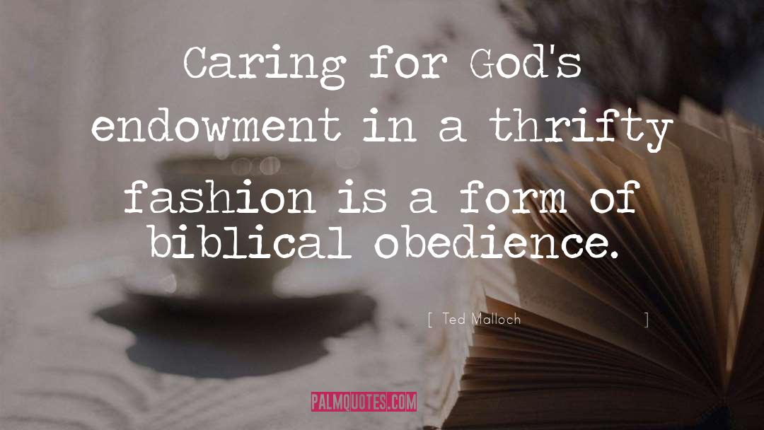 Ted Malloch Quotes: Caring for God's endowment in
