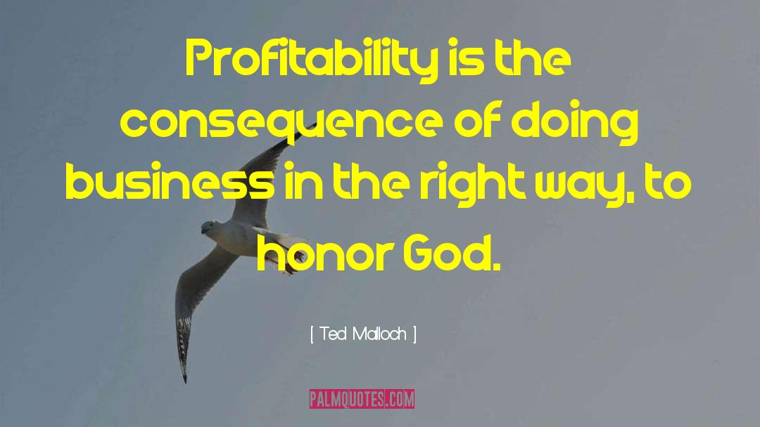 Ted Malloch Quotes: Profitability is the consequence of