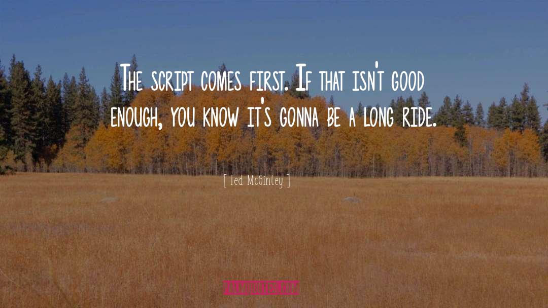 Ted McGinley Quotes: The script comes first. If