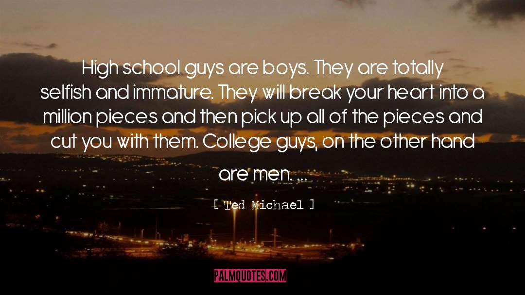 Ted Michael Quotes: High school guys are boys.
