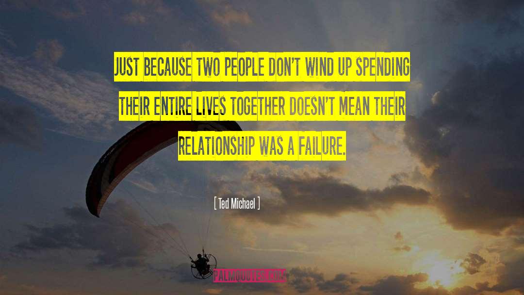 Ted Michael Quotes: Just because two people don't