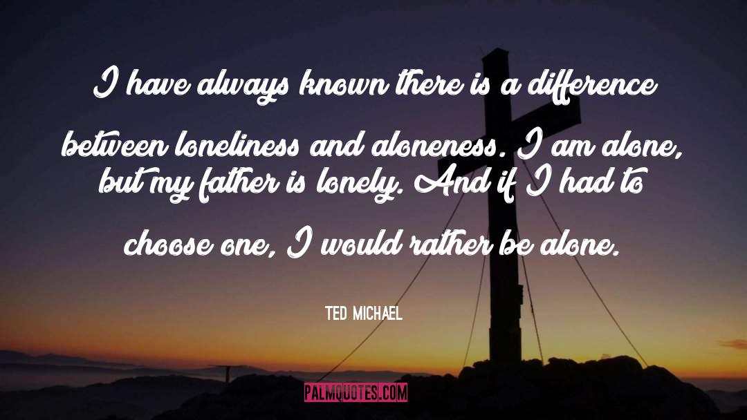 Ted Michael Quotes: I have always known there