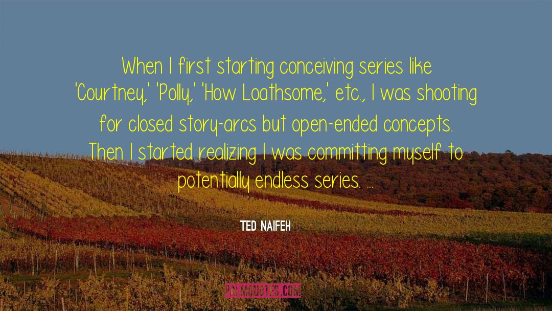 Ted Naifeh Quotes: When I first starting conceiving