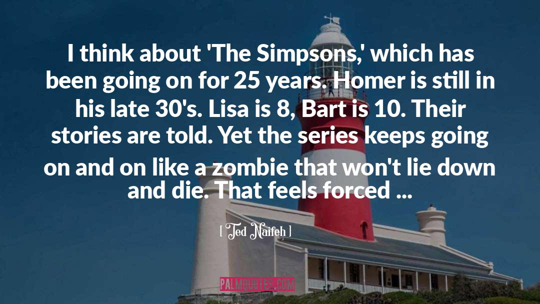 Ted Naifeh Quotes: I think about 'The Simpsons,'