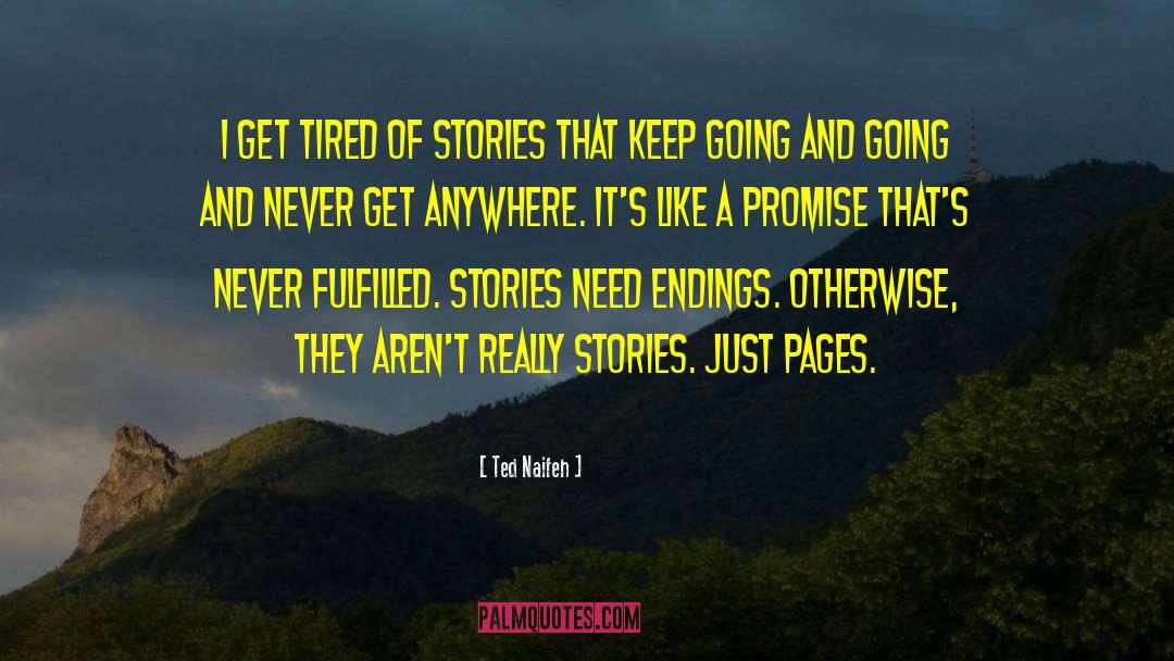 Ted Naifeh Quotes: I get tired of stories