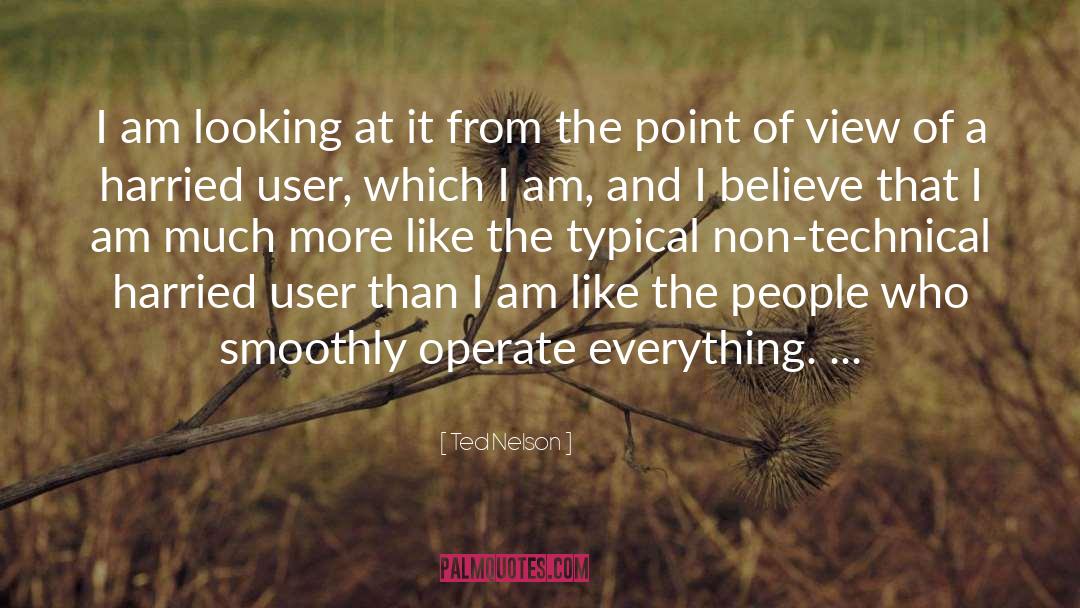 Ted Nelson Quotes: I am looking at it