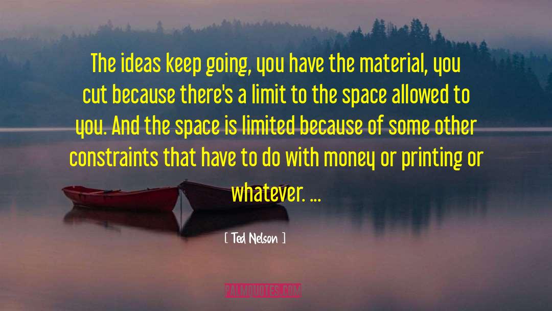 Ted Nelson Quotes: The ideas keep going, you