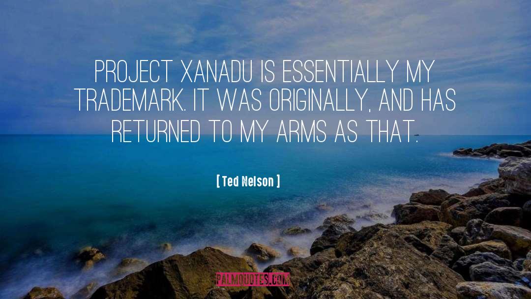 Ted Nelson Quotes: Project Xanadu is essentially my