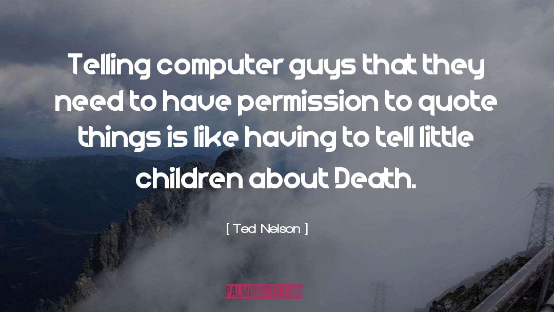 Ted Nelson Quotes: Telling computer guys that they