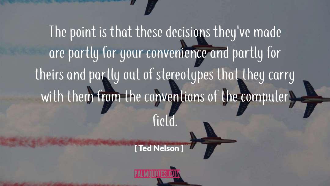 Ted Nelson Quotes: The point is that these
