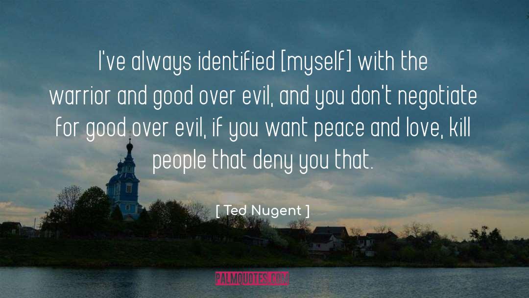 Ted Nugent Quotes: I've always identified [myself] with