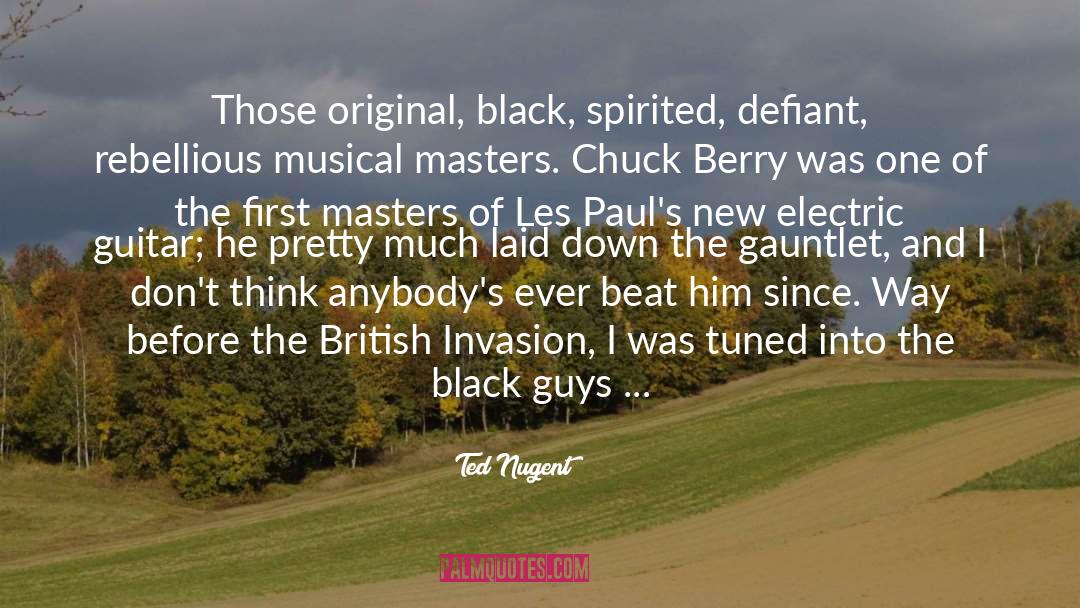 Ted Nugent Quotes: Those original, black, spirited, defiant,