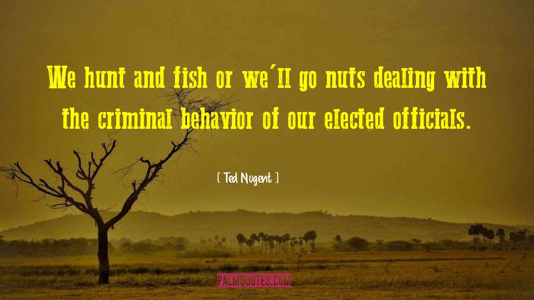Ted Nugent Quotes: We hunt and fish or