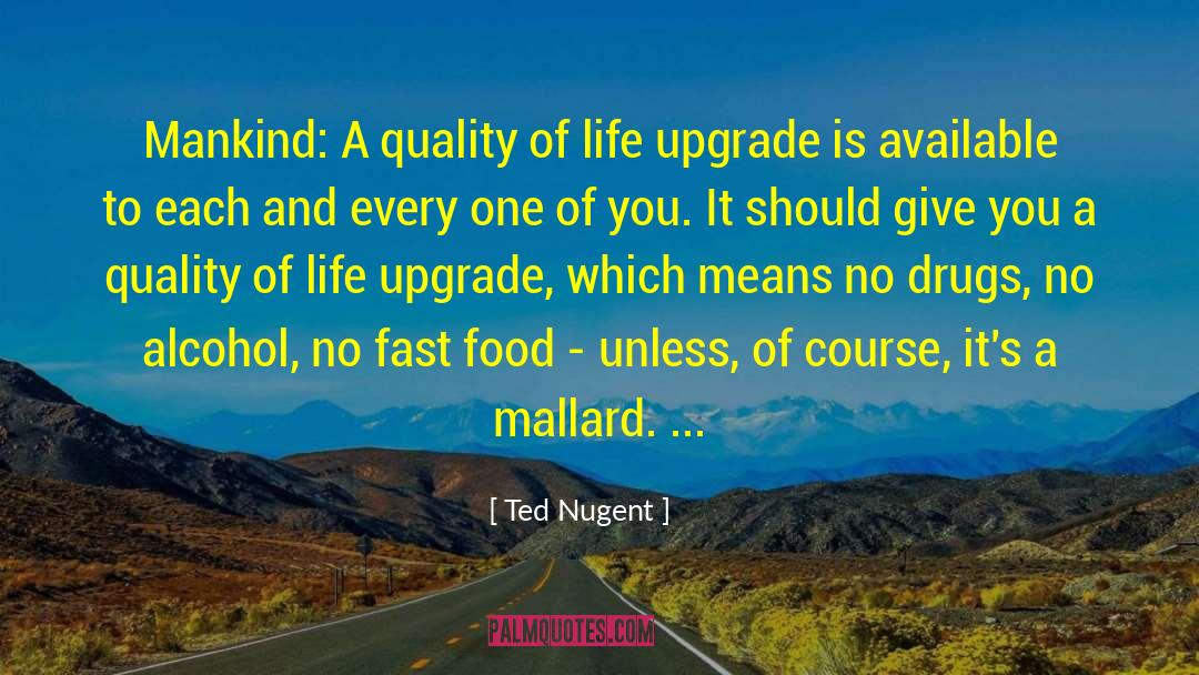 Ted Nugent Quotes: Mankind: A quality of life
