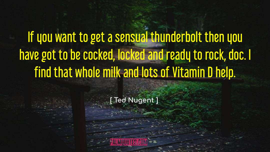 Ted Nugent Quotes: If you want to get