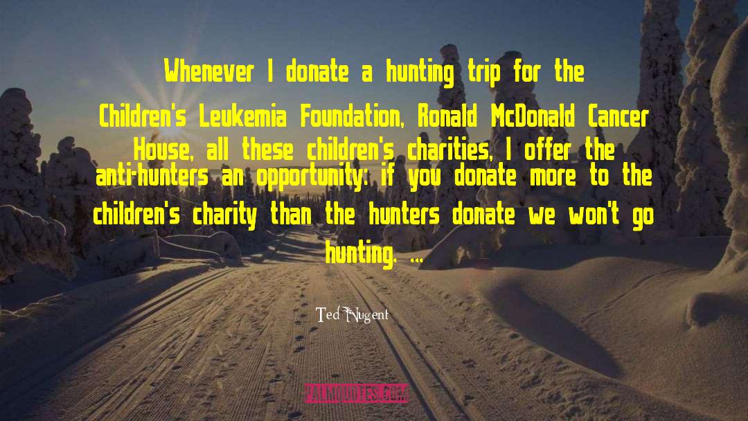 Ted Nugent Quotes: Whenever I donate a hunting