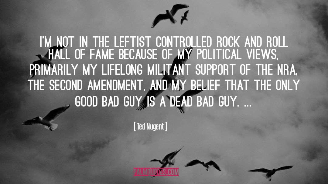 Ted Nugent Quotes: I'm not in the leftist