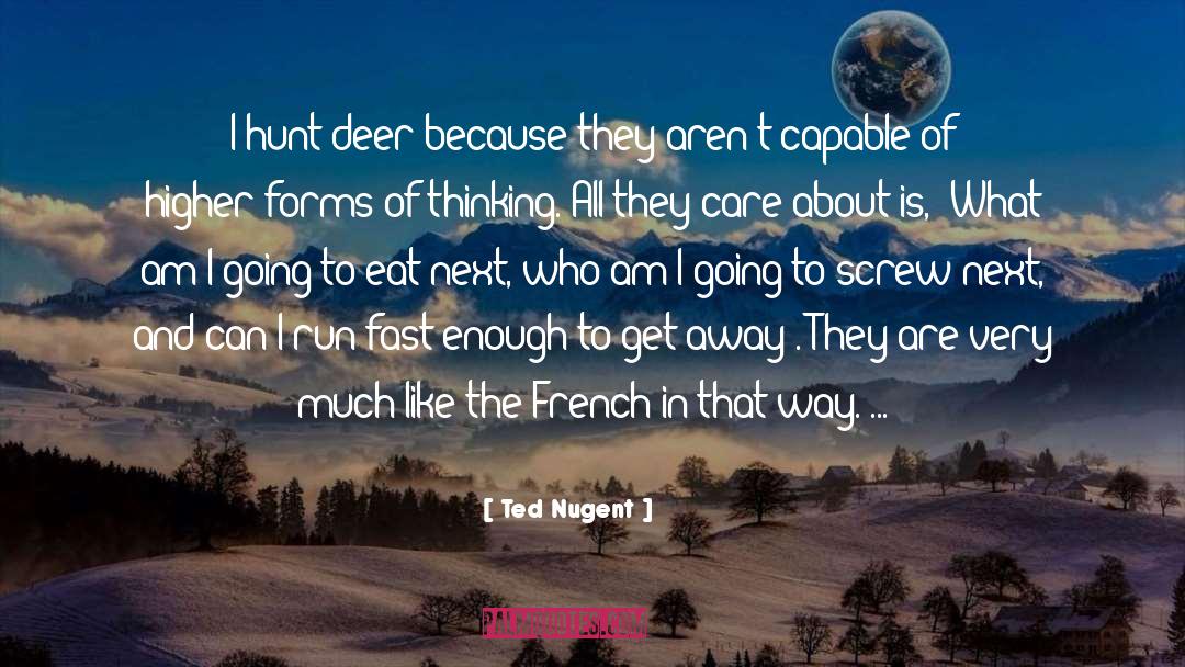 Ted Nugent Quotes: I hunt deer because they