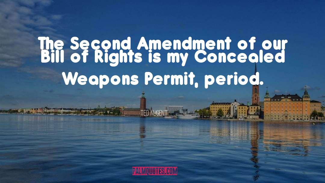 Ted Nugent Quotes: The Second Amendment of our