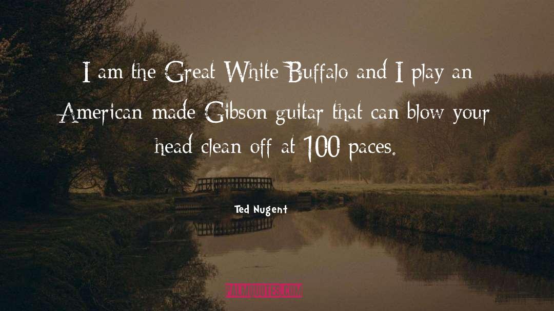 Ted Nugent Quotes: I am the Great White