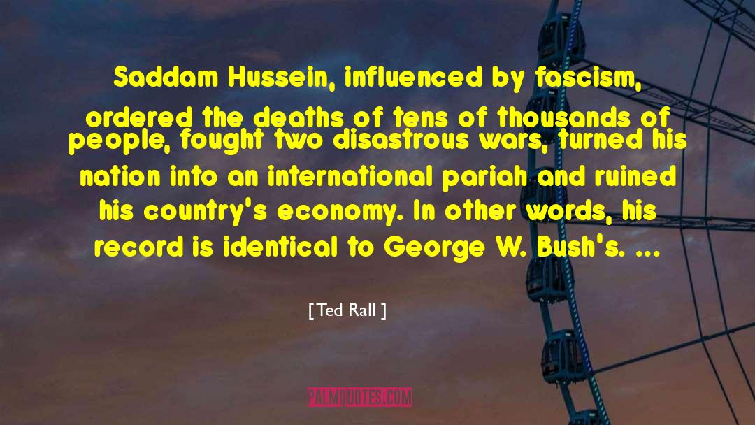 Ted Rall Quotes: Saddam Hussein, influenced by fascism,