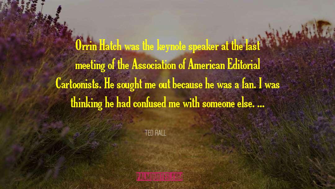 Ted Rall Quotes: Orrin Hatch was the keynote