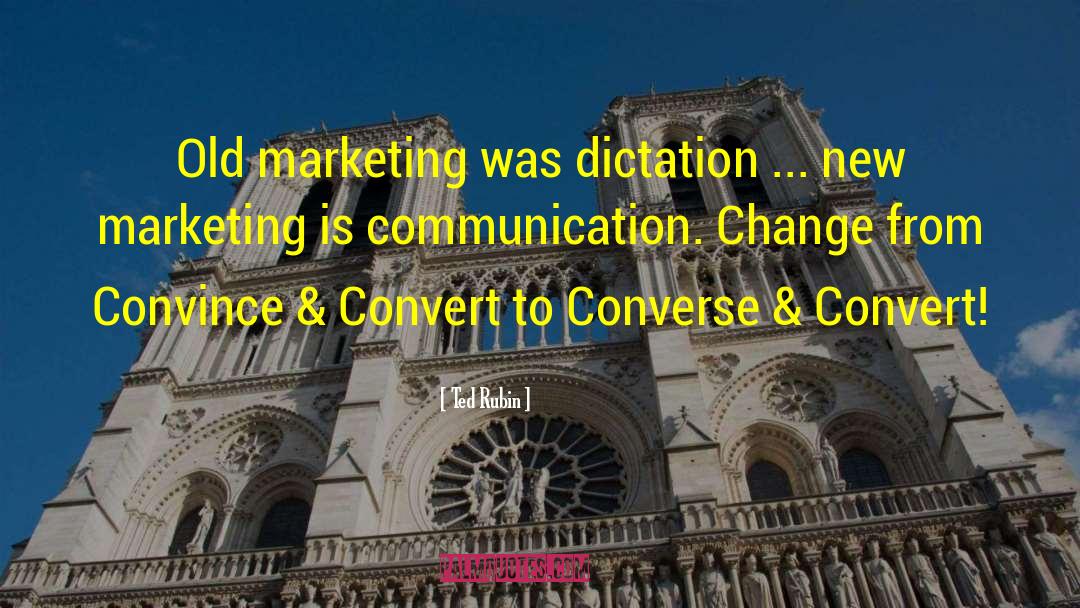 Ted Rubin Quotes: Old marketing was dictation ...