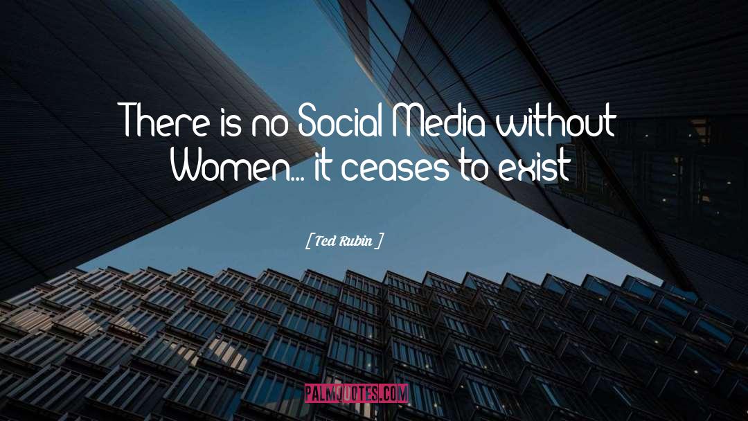 Ted Rubin Quotes: There is no Social Media