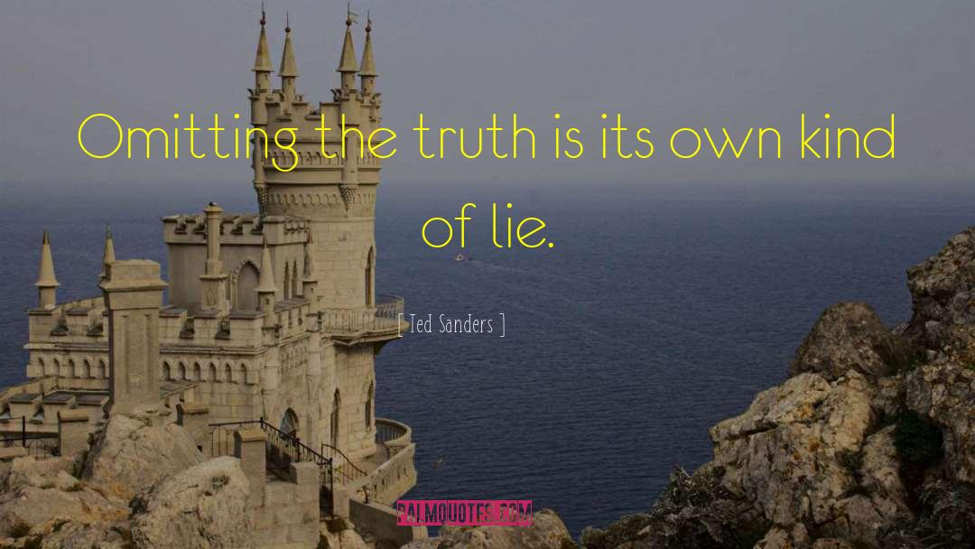 Ted Sanders Quotes: Omitting the truth is its