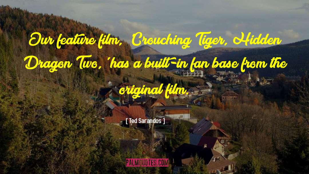 Ted Sarandos Quotes: Our feature film, 'Crouching Tiger,