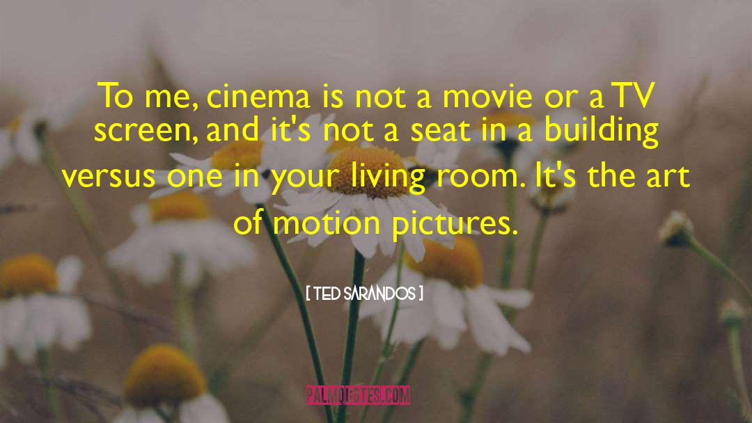 Ted Sarandos Quotes: To me, cinema is not